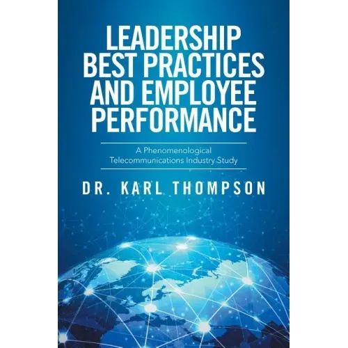 Leadership Best Practices and Employee Performance: A Phenomenological Telecommunications Industry Study
