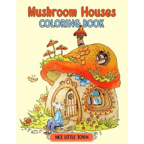 Mushroom Houses: Nice Little Town Coloring book Gifts For Adults And Teens (Relaxing Coloring Book)