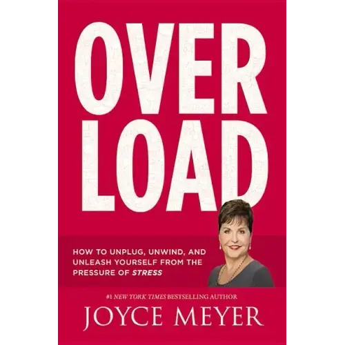 Overload: How to Unplug, Unwind, and Unleash Yourself from the Pressure of Stress