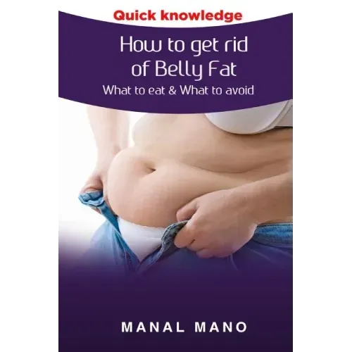 How to get rid of Belly Fat: What to eat & What to avoid !
