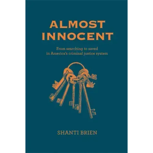 Almost Innocent: From Searching to Saved in America's Criminal Justice System