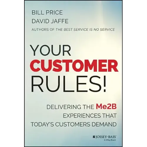 Your Customer Rules!: Delivering the Me2b Experiences That Today's Customers Demand