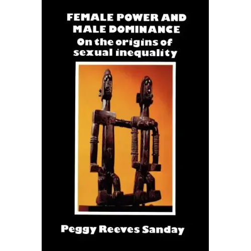 Female Power and Male Dominance: On the Origins of Sexual Inequality