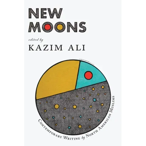 New Moons: Contemporary Writing by North American Muslims