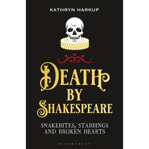 Death by Shakespeare: Snakebites, Stabbings and Broken Hearts