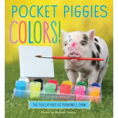 Pocket Piggies Colors!: Featuring the Teacup Pigs of Pennywell Farm