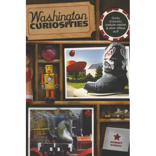 Washington Curiosities: Quirky Characters, Roadside Oddities & Other Offbeat Stuff