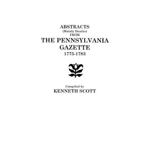 Abstracts (Mainly Deaths) from "The Pennsylvania Gazette", 1775-1783