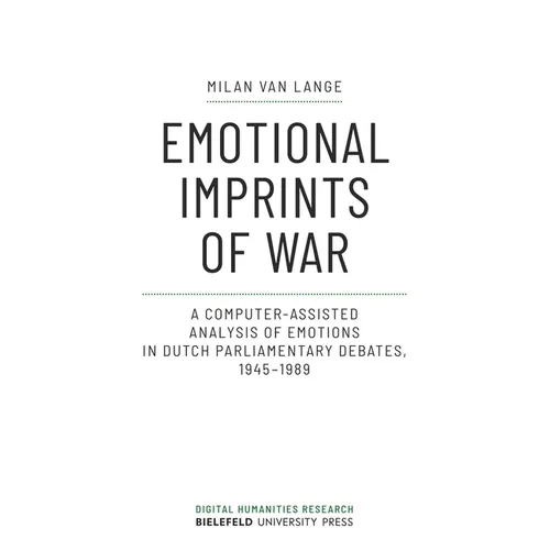 Emotional Imprints of War: A Computer-Assisted Analysis of Emotions in Dutch Parliamentary Debates, 1945-1989