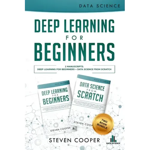 Deep Learning For Beginners: 2 Manuscripts: Deep Learning For Beginners And Data Science From Scratch