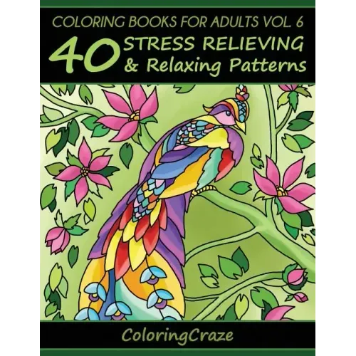 Coloring Books For Adults Volume 6: 40 Stress Relieving And Relaxing Patterns