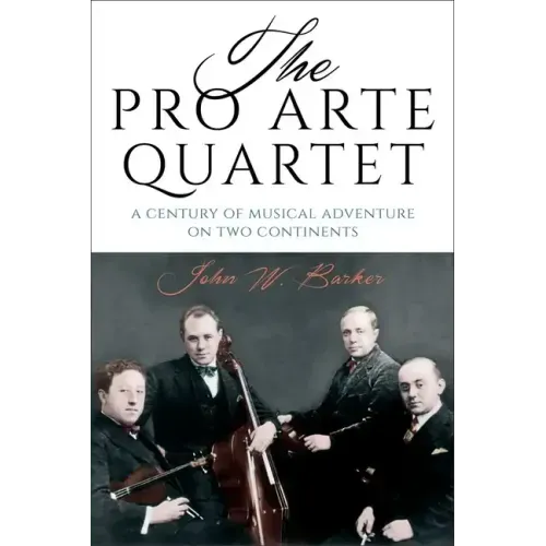 The Pro Arte Quartet: A Century of Musical Adventure on Two Continents