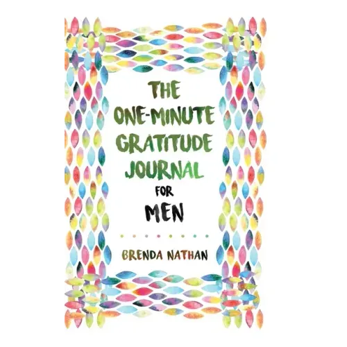 The One-Minute Gratitude Journal for Men: Simple Journal to Increase Gratitude and Happiness