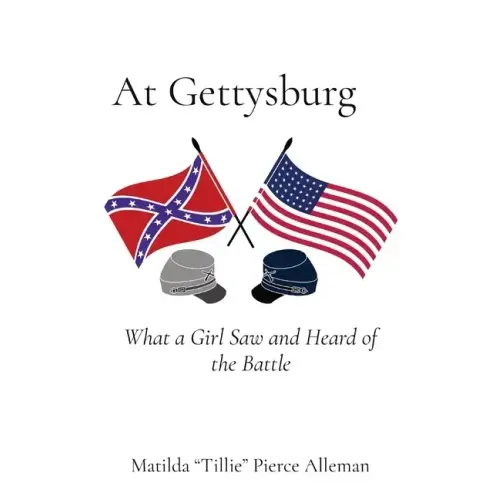 At Gettysburg: What a Girl Saw and Heard of the Battle