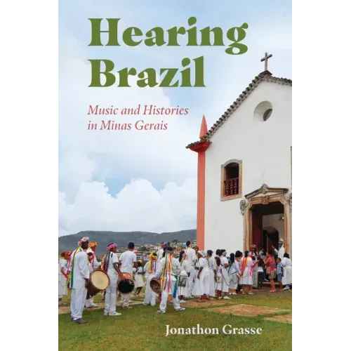 Hearing Brazil: Music and Histories in Minas Gerais