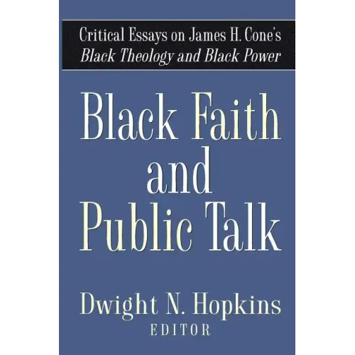 Black Faith and Public Talk: Critical Essays on James H. Cone's Black Theology and Black Power