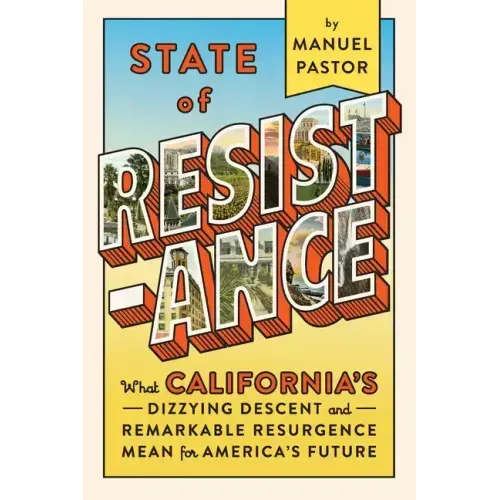 State of Resistance: What California's Dizzying Descent and Remarkable Resurgence Mean for America's Future
