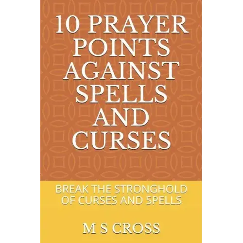 10 Prayer Points Against Spells and Curses: Break the Stronghold of Curses and Spells