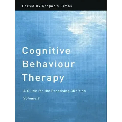 Cognitive Behaviour Therapy: A Guide for the Practising Clinician, Volume 2