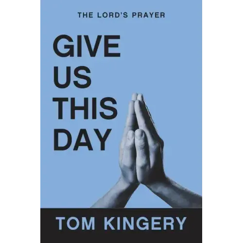 Give Us This Day: The Lord's Prayer
