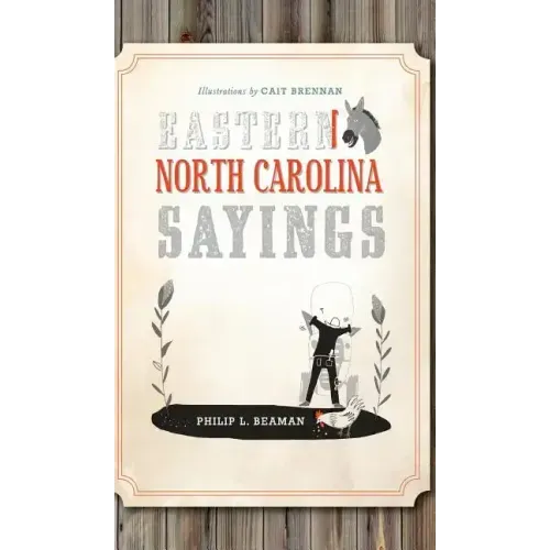 Eastern North Carolina Sayings: From Tater Patch Kin to Madder Than a Wet Settin' Hen