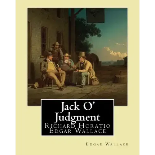 Jack O' Judgment . By: Edgar Wallace: Richard Horatio Edgar Wallace (1 April 1875 - 10 February 1932) was an English writer.