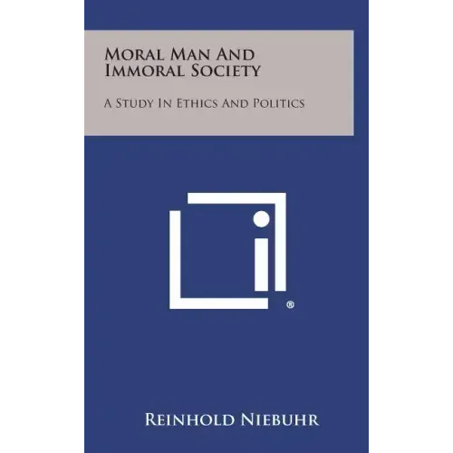 Moral Man and Immoral Society: A Study in Ethics and Politics