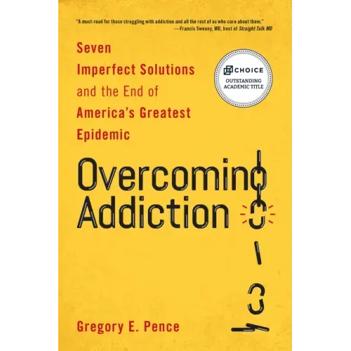 Overcoming Addiction: Seven Imperfect Solutions and the End of America's Greatest Epidemic