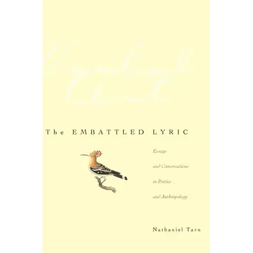 The Embattled Lyric: Essays and Conversations in Poetics and Anthropology