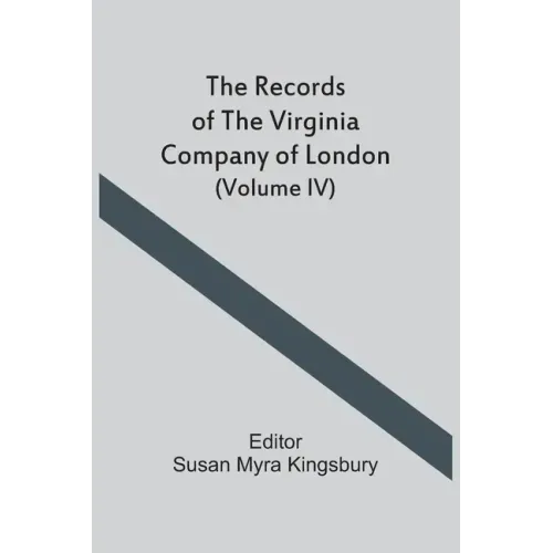 The Records Of The Virginia Company Of London (Volume IV)