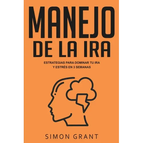 Manejo de la ira: Estrategias para dominar tu ira y estrés en 3 semanas