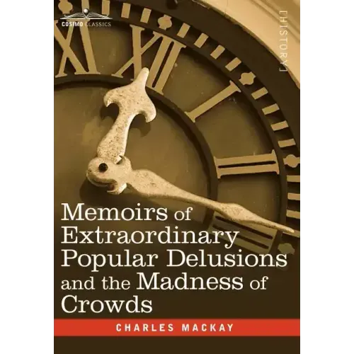 Memoirs of Extraordinary Popular Delusions and the Madness of Crowds