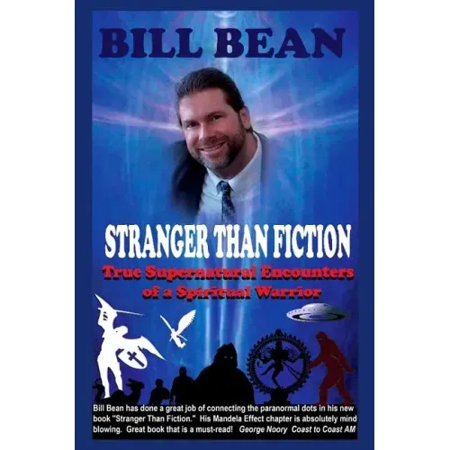 Stranger Than Fiction: True Supernatural Encounters Of A Spiritual Warrior