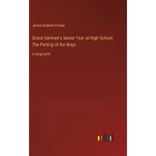 Grace Harlowe's Senior Year at High School; The Parting of the Ways: in large print