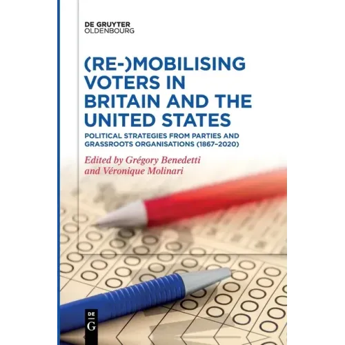(Re-)Mobilizing Voters in Britain and the United States: Political Strategies from Parties and Grassroots Organisations (1867-2020)