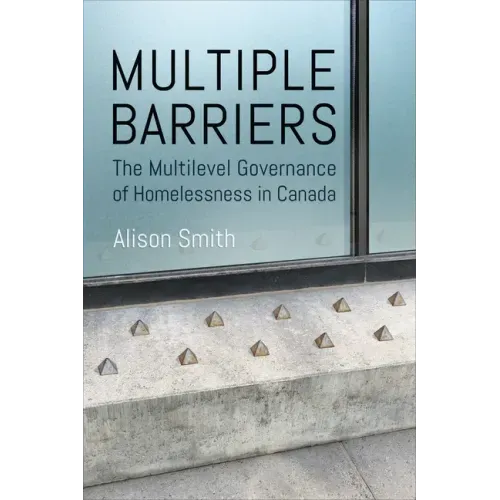 Multiple Barriers: The Multilevel Governance of Homelessness in Canada