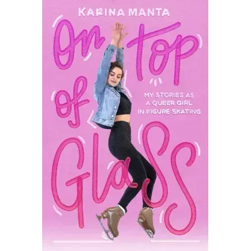 On Top of Glass: My Stories as a Queer Girl in Figure Skating