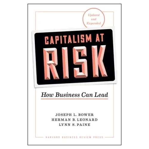 Capitalism at Risk, Updated and Expanded: How Business Can Lead