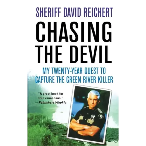 Chasing the Devil: My Twenty-Year Quest to Capture the Green River Killer