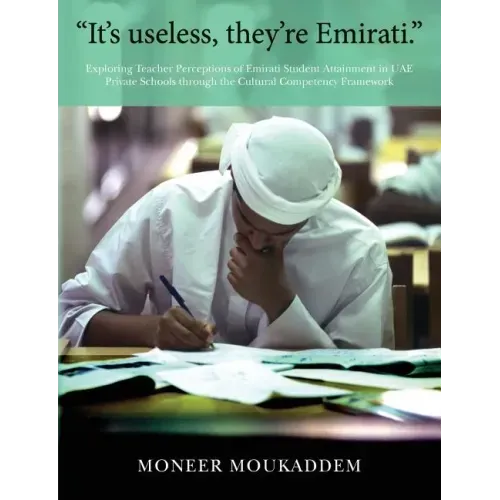 "It's useless they're Emirati.": Exploring Teacher Perceptions of Emirati Student Attainment in UAE Private Schools through the Cultural Competency Fr