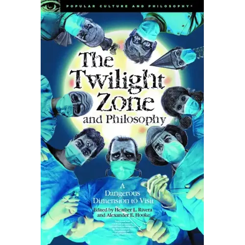 The Twilight Zone and Philosophy: A Dangerous Dimension to Visit