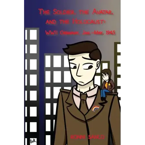 The Soldier, the Avatar, and the Holocaust: WWII Germany, Jan.-May, 1945