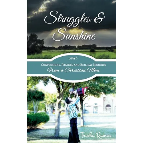 Struggles and Sunshine: Confessions, Prayers, and Biblical Insights From a Christian Mom