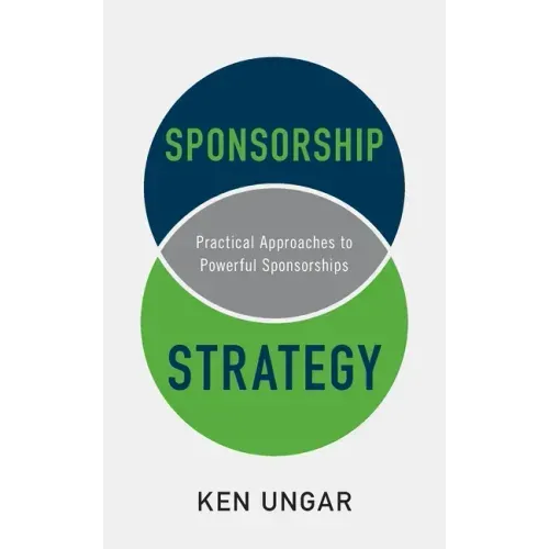 Sponsorship Strategy: Practical Approaches to Powerful Sponsorships