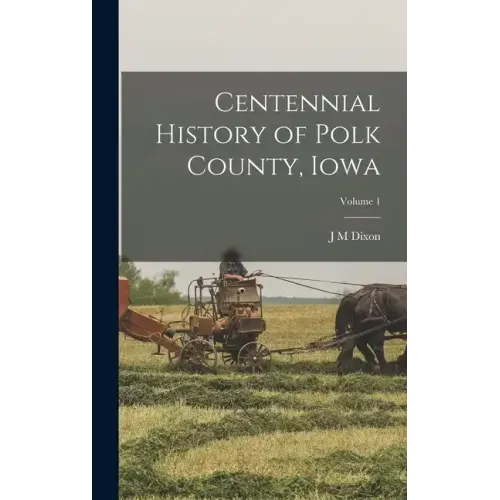 Centennial History of Polk County, Iowa; Volume 1