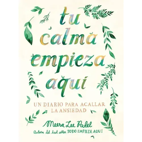 Tu Calma Empieza Aquí Un Diario Para Acallar La Ansiedad / Create Your Own Calm: A Journal for Quieting Anxiety