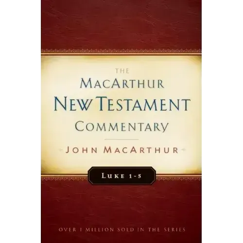 Luke 1-5 MacArthur New Testament Commentary: Volume 7