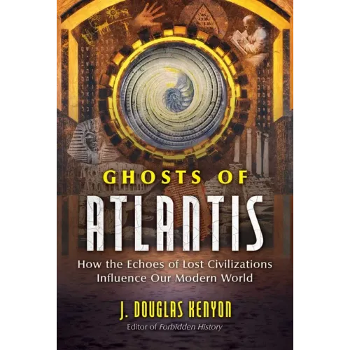 Ghosts of Atlantis: How the Echoes of Lost Civilizations Influence Our Modern World