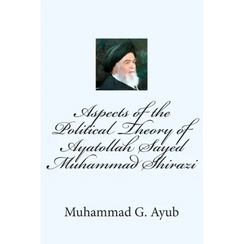 Aspects of the Political Theory of Ayatollah Sayed Muhammad Shirazi