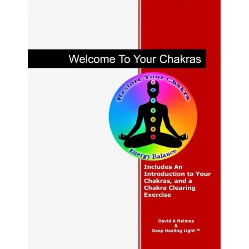 Welcome To Your Chakras: An Introduction to Your Chakras, Chakra Clearing, and Self-Healing